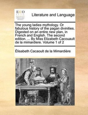 The young ladies mythology. Or fabulous history of the pagan divinities. Digeste