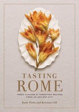 Tasting Rome: Fresh Flavors and Forgotten Recipes from an Ancient City: A Cookb