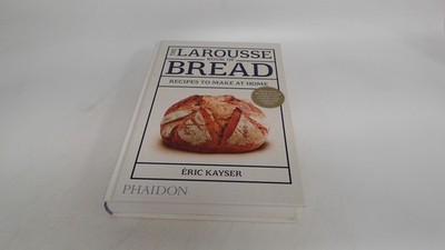 			The Larousse Book of Bread: Recipes to Make at Home, Kayser, Éric		