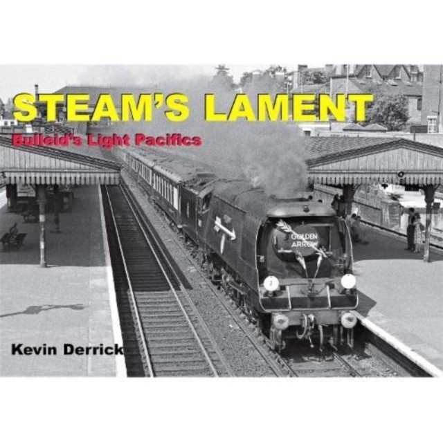 STEAM'S LAMENT Bulleid's Light Pacifics by Kevin Derrick (Hardback Book) - Image 6
