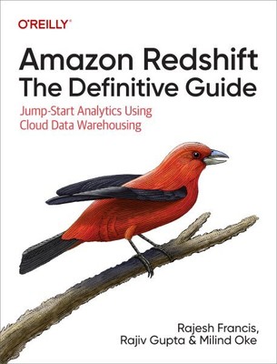 Amazon Redshift : The Definitive Guide: Jump-start Analytics Using Cloud Data...