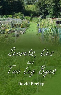 Secrets, Lies and Two Leg Byes,Beeley, David David Beeley,