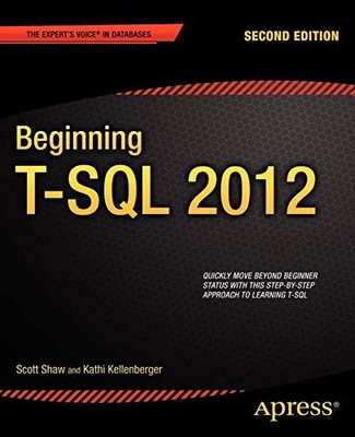 BEGINNING T-SQL 2012 (EXPERT'S VOICE IN DATABASES) By Kathi Kellenberger & Scott