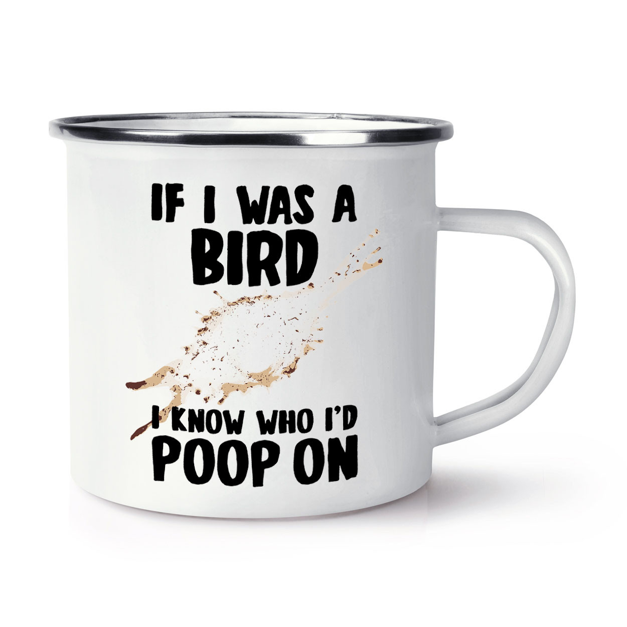 If I Was A Bird I Know Who I'd Poop On Enamel Mug Cup Watcher Funny Birthday