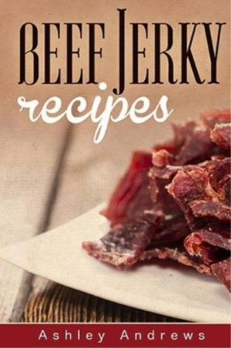 Ashley Andrews Beef Jerky Recipes (Tascabile)