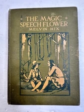The Magic Speech Flower by Melvin Hix 1912 HB Illustrated