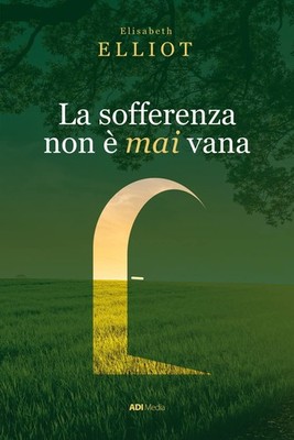 Elizabeth Ellio La sofferenza non è mai vana. Una prospettiva cristi (Paperback)