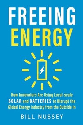 Freeing Energy: How Innovators Are Using Local-scale Solar and B