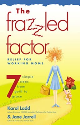 Frazzled Factor, The: Relief für berufstätige Mütter von Jane Jarrell, Karol Ladd...