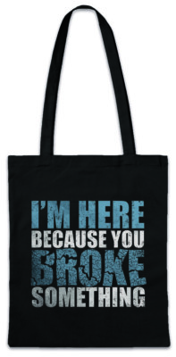 I'm Here Because You Broke Something Stofftasche Einkaufstasche Admin Fun Backup