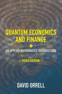Quantum Economics and Finance An Applied Mathematics Introduction David Orrell