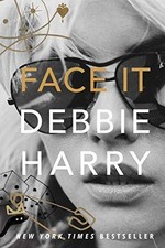 Face It : A Memoir by Debbie Harry (2019, Hardcover) First Edition