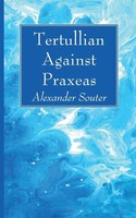 Alexander Souter | Tertullian Against Praxeas | Taschenbuch | Englisch (2021)