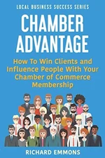 Chamber Advantage: How To Win Clien..., Emmons, Richard