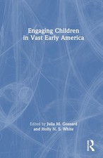 Engaging Children in Vast Early America by Julia M. Gossard Hardcover Book