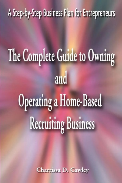 The Complete Guide To Owning And Operating A Home-Based Recruiting Business Buch-image