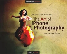 The Art of IPhone Photography : Creating Great Photos and Art on