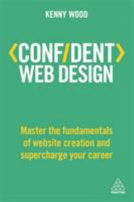 Confident Web Design : Master the Fundamentals of Website Creatio