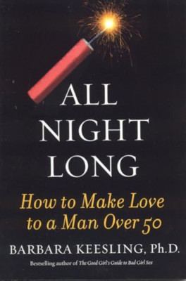 All Night Long: How to Make Love to a Man Over 50 - Paperback NEW Keesling, Barb