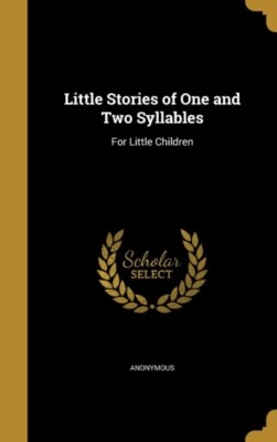 Anonymous - Little Stories of One and Two Syllables  For Little Childr - X555z