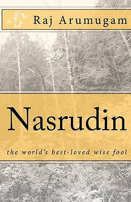 Nasrudin: Die weltbesten geliebten weisen Narren von Raj Arumugam - neue Kopie - 978145...