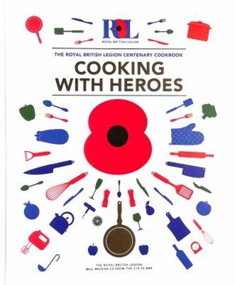 Cooking with Heroes: the Royal British Legion Centenary Cookbook