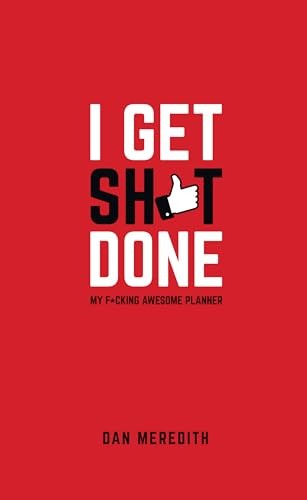 I Get Sh*t Done: My F*cking Awesome Planner