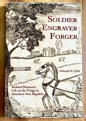 SOLDIER, ENGRAVER, FORGER: RICHARD BRUNTON S LIFE by DEBORAH M. CHILD *SIGNED*