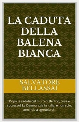 La Caduta della Balena Bianca: Dopo la caduta del muro di Berlino, cosa ? succes