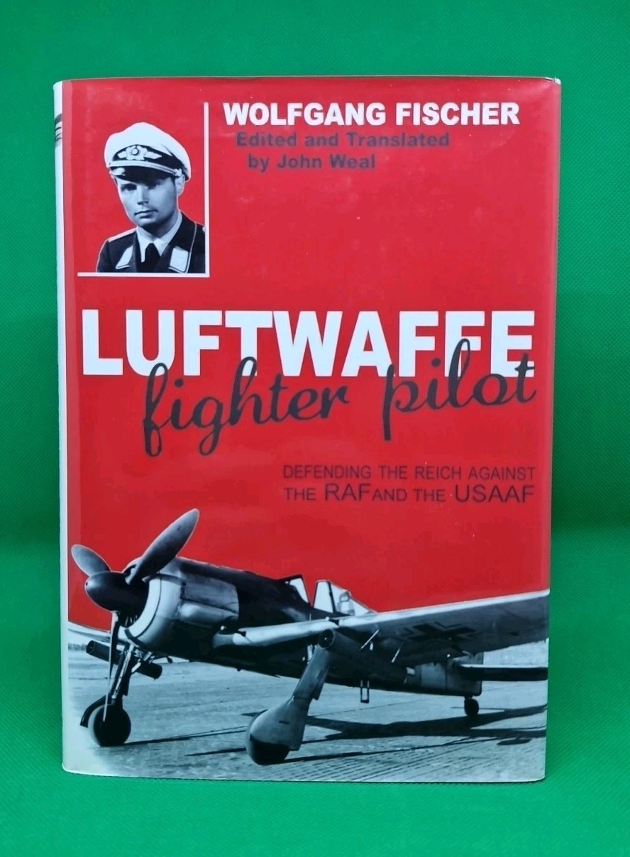 Luftwaffe Fighter Pilot (Wolfgang Fischer) - Ed John Weal: 2010 HB 9781906502836