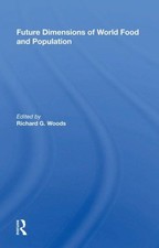 Future Dimensions of World Food and Population, Hardcover by Woods, Richard G...