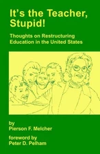 It's the Teacher, Stupid! Thoughts on Restructuring Education in the United Stat