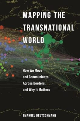 Mapping the Transnational World: How We Move and Communicate across Borders, ...