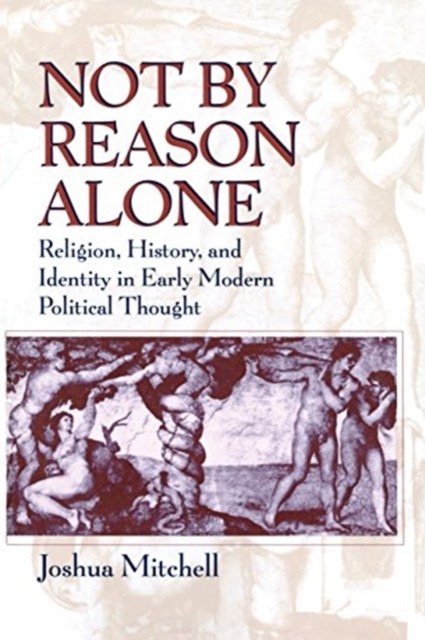 Not by Reason Alone: Religion, History, and Identity in Early Modern Political - Image 2