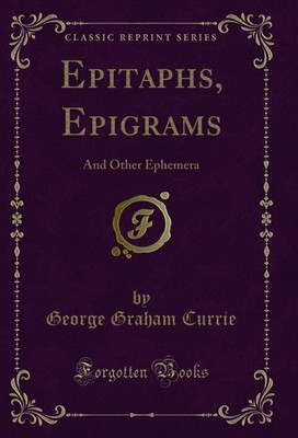 Epitaphs, Epigrams: And Other Ephemera (Classic Reprint)