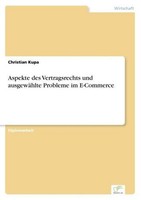 Aspekte Des Vertragsrechts Und AusgewäHlte Probleme Im E-Commerce Christian Kupa