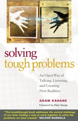 Solving Tough Problems: An Open Way of Talking, Listening, and Creating New ...