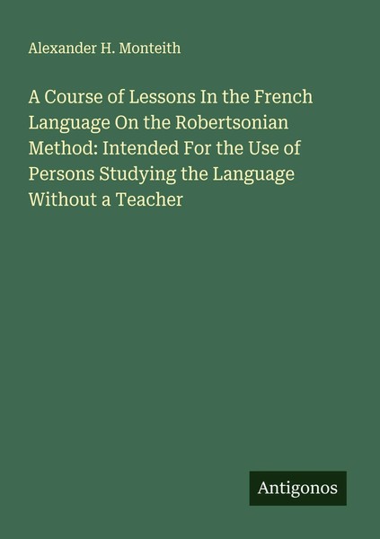 Alexander H. Monteith | A Course Of Lessons In The French Language On The...-image