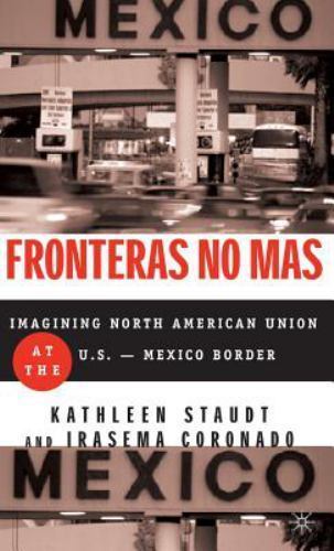 Fronteras No Mas : Toward Social Justice at the U. S.-Mexico Border by Kathleen Staudt, Kathleen ...