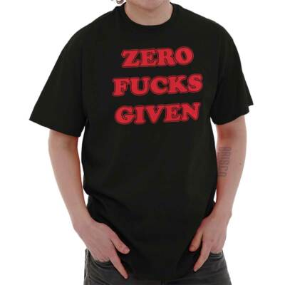 Zero F***s Given Funny Mature Dont Care Gift Womens or Mens Crewneck T Shirt Tee
