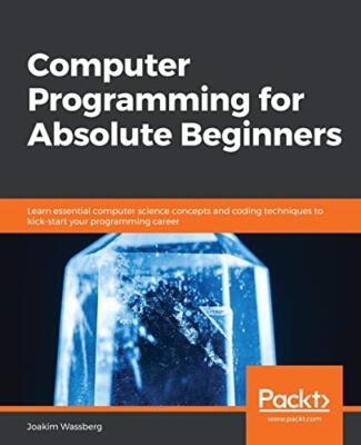 Computerprogrammierung für absolute Anfänger: Lernen Sie grundlegende Informatik...