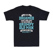 I Never Dreamed That One Day I'd Become A Grumpy Old Man Tee Retro Men's T-Shirt