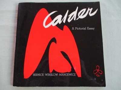 CALDER A PICTORIAL ESSAY Bernice Winslow Mancewicz 1969 LE GRANDE VITESSE Photos