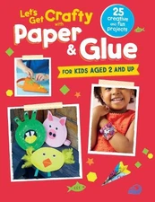 Let's Get Crafty with Paper & Glue: 25 creative and fun project... by CICO Books