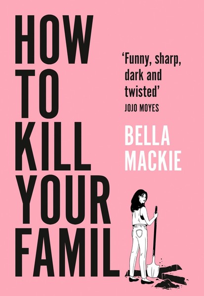How To Kill Your Family ~ Bella Mackie ~ 9780008365943-image