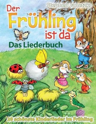 Der Frhling ist da - 20 schnste Kinderlieder im Frhling: Das Liederbuch mit alle