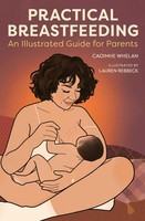 Practical Breastfeeding | Caoimhe Whelan | An Illustrated Guide For Parents