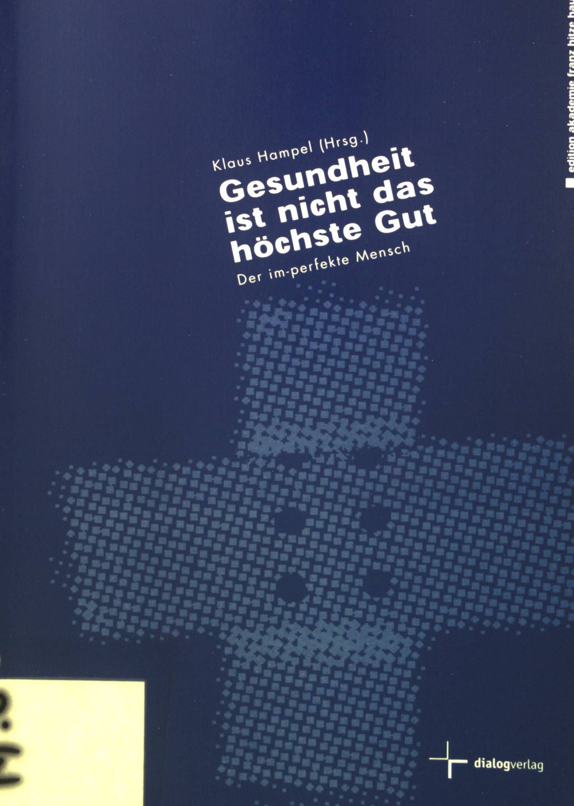 Gesundheit ist nicht das höchste Gut : der im-perfekte Mensch ; Dokumentation ei
