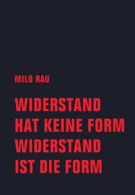 Widerstand hat keine Form, Widerstand ist die Form | Milo Rau | Taschenbuch