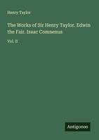 Henry Taylor | The Works Of Sir Henry Taylor. Edwin The Fair. Isaac Comnenus